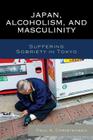 Japan, Alcoholism, and Masculinity: Suffering Sobriety in Tokyo Cover Image