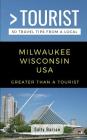 Greater Than a Tourist- Milwaukee Wisconsin USA: 50 Travel Tips from a Local By Greater Than a. Tourist, Sally Barron Cover Image