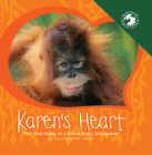 Karen's Heart: The True Story of a Brave Baby Orangutan By Georgeanne Irvine, San Diego Zoo Wildlife Alliance Press (With) Cover Image