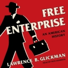 Free Enterprise Lib/E: An American History By Lawrence B. Glickman, Rick Adamson (Read by) Cover Image