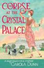 The Corpse at the Crystal Palace: A Daisy Dalrymple Mystery (Daisy Dalrymple Mysteries #23) By Carola Dunn Cover Image