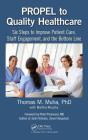 Propel to Quality Healthcare: Six Steps to Improve Patient Care, Staff Engagement, and the Bottom Line By Thomas M. Muha, Martha Murphy, Pronovost MD Author of Safe Patients Sma (Foreword by) Cover Image