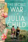 The Secret War of Julia Child: A Novel By Diana R. Chambers Cover Image