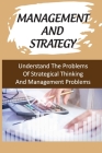 Management And Strategy: Understand The Problems Of Strategical Thinking And Management Problems: Motivation Strategies Business Management Cover Image
