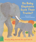 Do Baby Elephants Suck Their Trunks?: Amazing Ways Animals Are Just Like Us By Ben Lerwill, Katharine McEwen (Illustrator) Cover Image