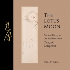 The Lotus Moon: Art and Poetry of the Buddhist Nun Otagaki Rengetsu By John Stevens Cover Image