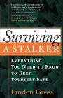 Surviving a Stalker: Everything You Need to Know to Keep Yourself Safe By Linda Gross, Gavin de Becker (Foreword by) Cover Image