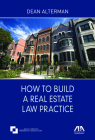 How to Build a Real Estate Law Practice By Dean Alterman Cover Image