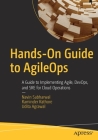 Hands-On Guide to Agileops: A Guide to Implementing Agile, Devops, and SRE for Cloud Operations Cover Image