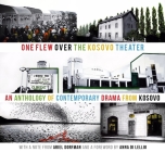 One Flew Over the Kosovo Theater: An Anthology of Contemporary Drama from Kosovo By Jeton Neziraj Cover Image