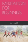 Meditation for Beginners By A. Habib Cover Image