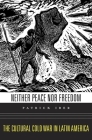Neither Peace Nor Freedom: The Cultural Cold War in Latin America By Patrick Iber Cover Image