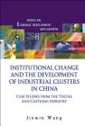 Institutional Change and the Development of Industrial Clusters in China: Case Studies from the Textile and Clothing Industry By Jinmin Wang Cover Image