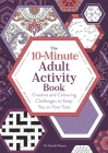 10-Minute Adult Activity Book: Creative and Colouring Challenges to Keep You on Your Toes Cover Image