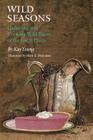 Wild Seasons: Gathering and Cooking Wild Plants of the Great Plains By Kay Young Cover Image