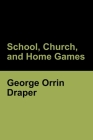 School, Church, and Home Games By George Orrin Draper Cover Image