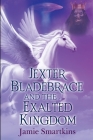 Jexter Bladebrace & The Exalted Kingdom Cover Image