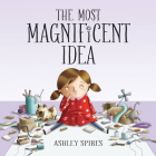 The Most Magnificent Idea By Ashley Spires, Ashley Spires (Illustrator) Cover Image
