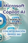 Microsoft Copilot AI. Guía completa y manual listo para usar con integración de Office 365.: Trucos y secretos para cambiar tu vida con la IA Cover Image