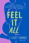 Feel It All: A Therapist's Guide to Reimagining Your Relationship with Sex By Casey Tanner Cover Image