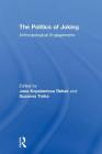 The Politics of Joking: Anthropological Engagements By Jana Kopelent Rehak (Editor), Susanna Trnka (Editor) Cover Image