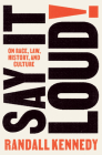 Say It Loud!: On Race, Law, History, and Culture By Randall Kennedy Cover Image