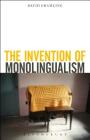 The Invention of Monolingualism By David Gramling Cover Image