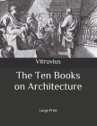 The Ten Books on Architecture: Large Print By Vitruvius Cover Image