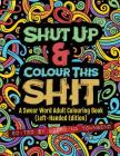 Shut Up & Colour This Shit: A Swear Word Adult Colouring Book (Left-Handed Edition) By Georgina Townsend Cover Image