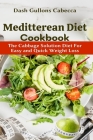 Meditterean Diet Cookbook: The Cabbage Solution Diet For Easy and Quick Weight Loss By Dash Gullons Cabecca Cover Image