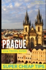 Super Cheap Prague 2019 Travel Guide: How to have a $1,000 trip to Prague for $100 By Phil G. Tang Cover Image