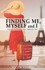 FINDING ME, MYSELF and I: Journey to Loving Your Authentic Self By Yogita Ridgley Cover Image