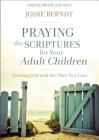 Praying the Scriptures for Your Adult Children: Trusting God with the Ones You Love By Jodie Berndt Cover Image