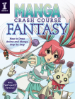Manga Crash Course Fantasy: How to Draw Anime and Manga, Step by Step By Mina Petrovic Cover Image