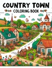 Country Town Coloring Book: Wander through Picturesque Streets and Rustic Countryside, Where Each Page Holds the Promise of Capturing the Essence, Cover Image