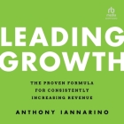 Leading Growth: The Proven Formula for Consistently Increasing Revenue, 1st Edition By Anthony Iannarino, Anthony Iannarino (Read by) Cover Image
