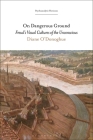 On Dangerous Ground: Freud's Visual Cultures of the Unconscious (Psychoanalytic Horizons) By Diane O'Donoghue, Esther Rashkin (Editor), Mari Ruti (Editor) Cover Image