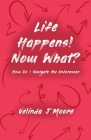 Life Happens! Now What?: How Do I Navigate the Unforeseen Cover Image