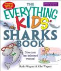 The Everything Kids' Sharks Book: Dive Into Fun-infested Waters! (Everything® Kids) By Kathi Wagner Cover Image
