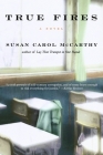 True Fires: A Novel By Susan Carol McCarthy Cover Image