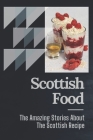 Scottish Food: The Amazing Stories About The Scottish Recipe: Dining With The Scotlish By Gail Driessen Cover Image
