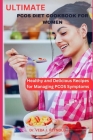 Ultimate Pcos Diet Cookbook for Women: Healthy and Delicious Recipes for Managing PCOS Symptoms By Vera J. Reynold Cover Image