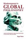 Shakespeare's Global Philosophy: exploring Shakespeare's nature-based philosophy in his sonnets, plays and Globe By Roger Michael Peters Cover Image