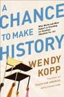 A Chance to Make History: What Works and What Doesn't in Providing an Excellent Education for All By Wendy Kopp Cover Image