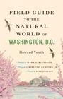 Field Guide to the Natural World of Washington, D.C. By Howard Youth, Mark A. Klingler (Illustrator), Robert E. Mumford (Photographer) Cover Image