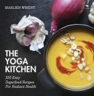 The Yoga Kitchen: 100 Easy Superfood Recipes By Marlien Wright Cover Image