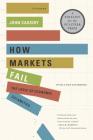 How Markets Fail: The Logic of Economic Calamities Cover Image