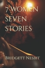 7 women seven stories special edition By Bridgett y. Nesbit Cover Image
