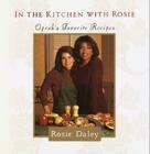 In the Kitchen with Rosie: Oprah's Favorite Recipes By Rosie Daley Cover Image
