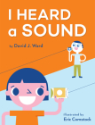 I Heard a Sound By David J. Ward, Eric Comstock (Illustrator) Cover Image